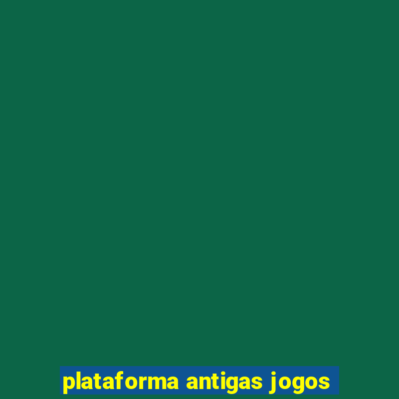 plataforma antigas jogos